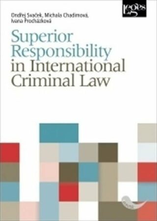 Superior Responsibility in International Criminal Law - Ondřej Svaček,Ivana Procházková,Chadimová Marie