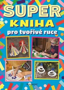 Superkniha pro tvořivé ruce - autora nemá