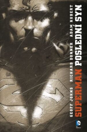 Superman: Poslední syn - Geoff Johns,Donner Richard,Adam Kubert