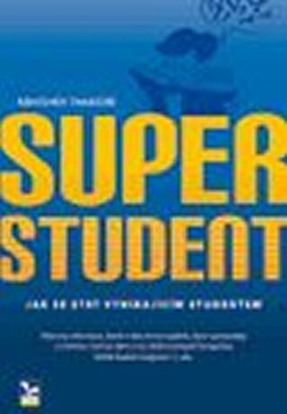 Superstudent. Jak se stát vynikajícím studentem - Thakore Abhishek