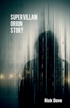 Supervillain Origin Story - Rick Dove