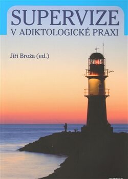 Supervize v adiktologické praxi - Jiří Broža