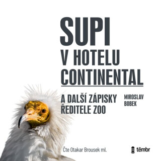 Supi v hotelu Continental a další zápisky ředitele zoo - Miroslav Bobek