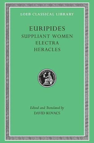 Suppliant Women. Electra. Heracles - Eurípidés