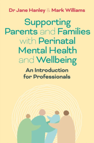 Supporting Parents and Families with Perinatal Mental Health and Wellbeing - Mark Williams,Dr Jane Hanley