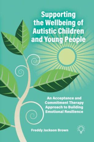 Supporting the Wellbeing of Autistic Children and Young People - Freddy Jackson Brown
