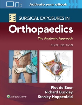 Surgical Exposures in Orthopaedics: The Anatomic Approach - Dr. Piet, MD de Boer,Stanley Hoppenfeld,Richard, MD, FRCSC Buckley