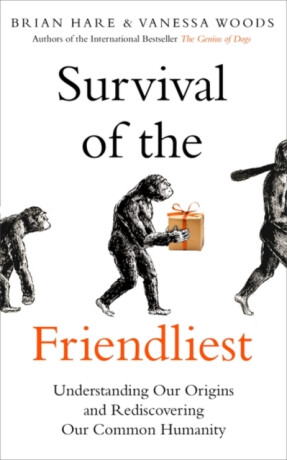 Survival of the Friendliest - Brian Hare,Vanessa Woods