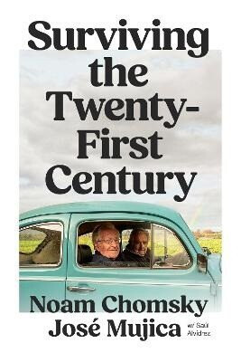 Surviving the 21st Century - Noam Chomsky,JosÃ© Mujica,SaÃºl AlvÃ­drez