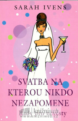 Svatba, na kterou nikdo nezapomene - Sarah Ivens