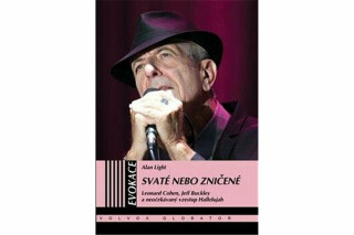 Svaté nebo zničené - Leonard Cohen, Jeff Buckley a neočekávaný vzestup Hallelujah - Alan Light