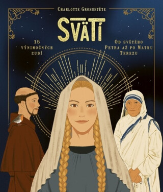Svätí Fakty a zaujímavosti zo života svätých - Charlotte Grossetete,Stephanie Son,Nans Grall