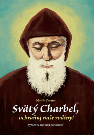 Svätý Charbel, ochraňuj naše rodiny! - Martin Csontos