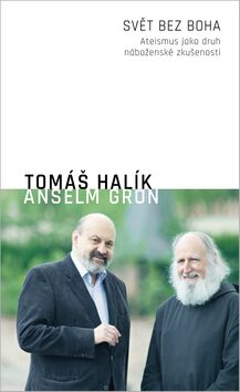 Svět bez boha - Ateismus jako druh náboženské zkušenosti - Anselm Grün,Tomáš Halík