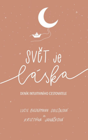 Svět je láska – deník intuitivního cestovatele - Lucie Biedermann Doležalová,Kristýna Janáčková