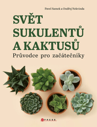 Svět sukulentů a kaktusů - Pavel Samek,Ondřej Nekvinda