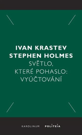 Světlo, které pohaslo - Ivan Krastev,Stephen Holmes