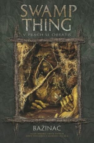 Swamp Thing 5 - Bažináč: V prach se obrátíš - Alan Moore,Stephen Bissette,John Totleben