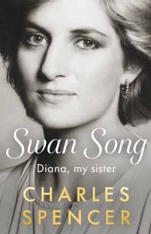 Swan Song: Diana, My Sister - Charles Spencer