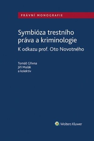 Symbióza trestního práva a kriminologie - Tomáš Gřivna,Jiří Mulák