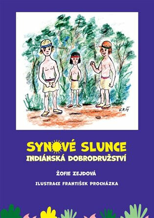 Synové slunce - Indiánská dobrodružství - František Procházka,Žofie Zejdová