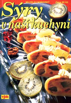 Sýry v naší kuchyni - Miloslav Nosovský