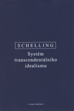 Systém transcendentálního idealismu - Friedrich Wilhelm J. Schelling
