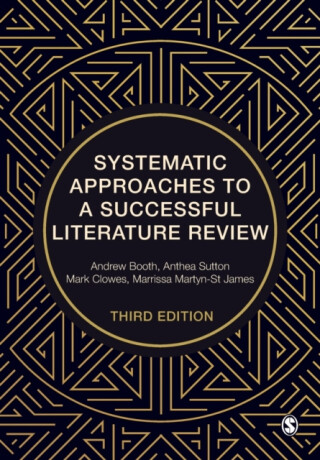 Systematic Approaches to a Successful Literature Review - Andrew Booth,Marrissa Martyn-St James,Mark Clowes,Anthea Sutton