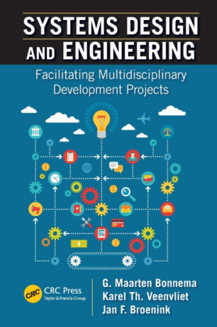 Systems Design and Engineering - G. Maarten  Bonnema,Karel T.  Veenvliet,Jan F.  Broenink