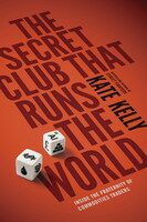 The Secret Club That Runs the World - Kate Kelly