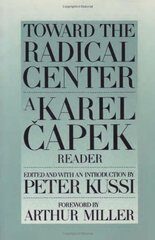 Toward the Radical Centre : Karel Čapek Reader - Karel Čapek