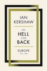 To Hell and Back - Europe 1914-1949 - Ian Kershaw