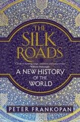 The Silk Roads: A New History of the World - Peter Frankopan