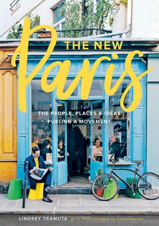 The New Paris: The People, Places, and Ideas Fueling a Movement - Lindsey Tramuta,Charissa Fay