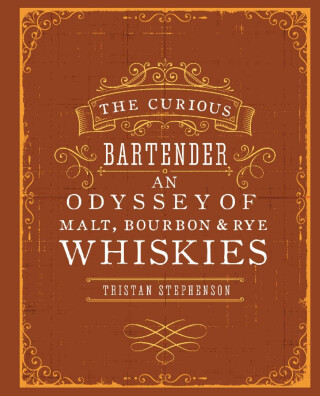 The Curious Bartender: An Odyssey of Malt, Bourbon & Rye Whiskies - Stephenson