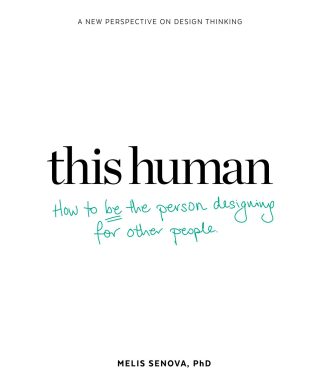 This Human: How to Be the Person Designing for Other People - Senova