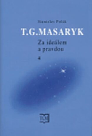 T. G. Masaryk - Za ideálem a pravdou 4 - Stanislav Polák