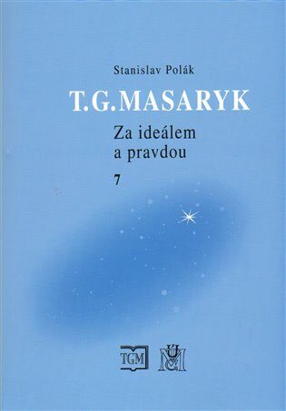 T.G.Masaryk Za ideálem a pravdou 7 - Stanislav Polák