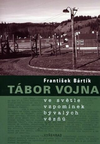 Tábor Vojna ve světle vzpomínek bývalých vězňů - František Bártík