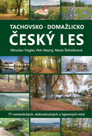 Tachovsko, Domažlicko a Český les - Trégler Miroslav,Petr Mazný,Vladimír Lepš