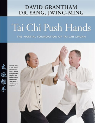 Tai Chi Push Hands - Jwing-ming Yang,David W. Grantham