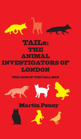 Tails: The Animal Investigators of London - Martin Penny