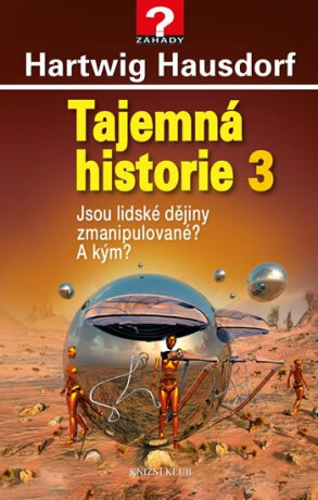 Tajemná historie 3 - Jsou lidské dějiny zmanipulované? A kým? - Hartwig Hausdorf