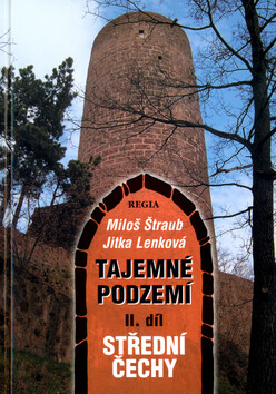 Tajemné podzemí II. díl - Střední Čechy - Miloš Štraub,Jitka Lenková