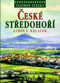Tajemné stezky - České středohoří - Luboš Y. Koláček