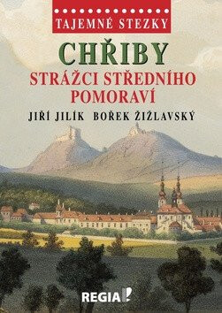Tajemné stezky - Chřiby - strážci Středního Pomoraví - Jiří Jilík,Bořek Žižlavský