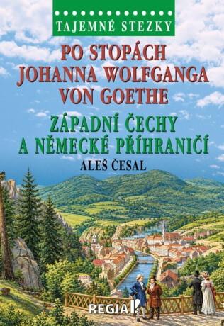 Po stopách Johanna Wolfganga von Goethe - Aleš Česal