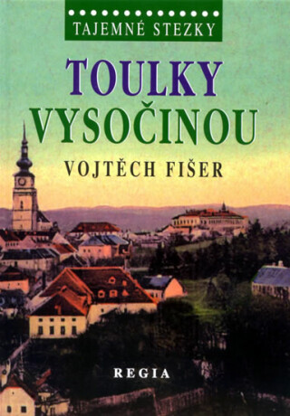 Tajemné stezky - Toulky Vysočinou - Vojtěch Fišer