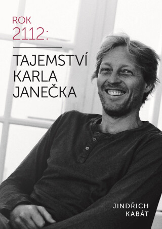 Tajemství Karla Janečka - Jindřich Kabát,Karel Janeček,Martin Kabát