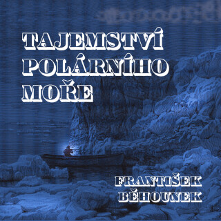 Tajemství polárního moře - František Běhounek